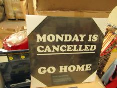 Box of 12 'Monday is cancelled go home' canvasses. New & boxed
