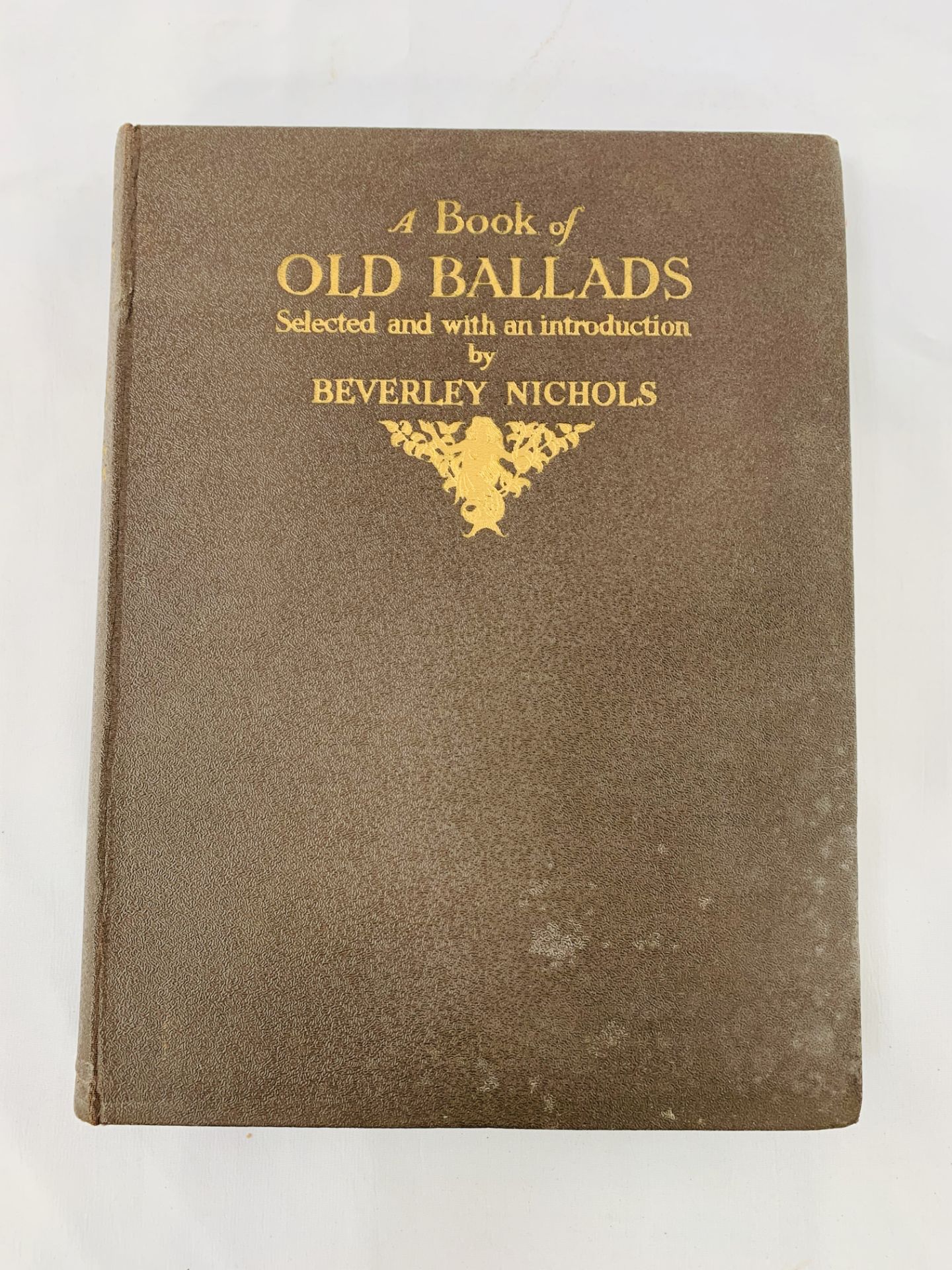 Book of Old Ballads selected and with an introduction by Beverley Nichols, published in 1934.