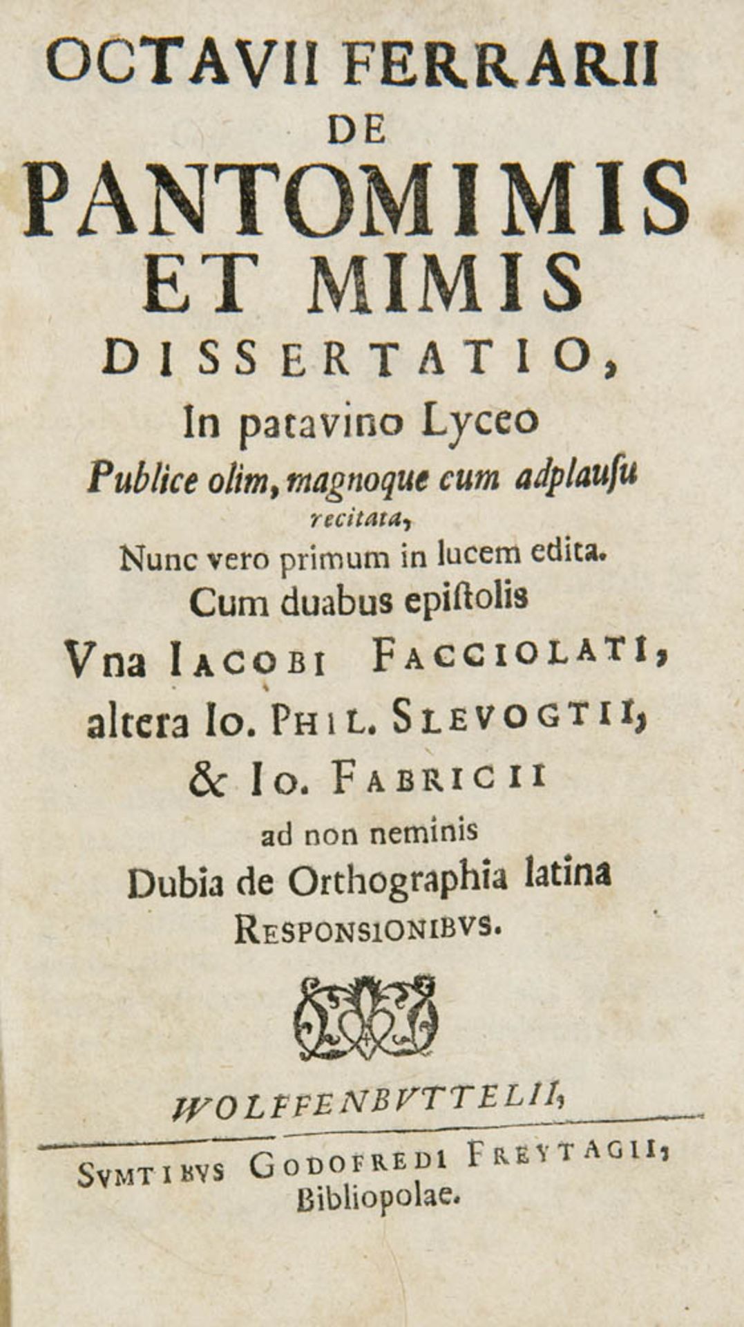 Ferrari, Ottavio. De pantomimis et mimis dissertatio, in patavino Lyceo. Wolfenbüttel, Freytag,(
