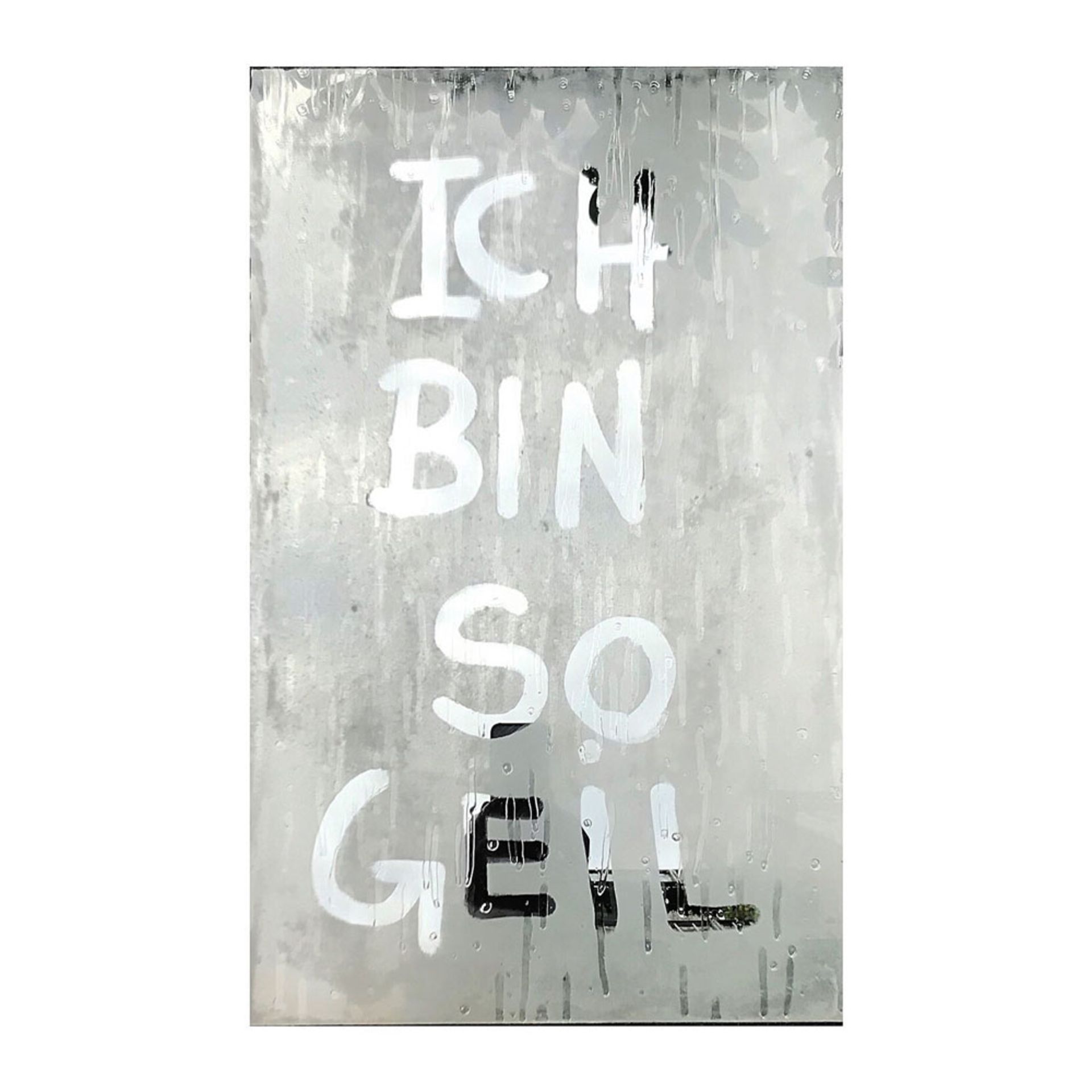 093 - - René Holm. ICH BIN SO GEIL. 2020. Acryl, Lack auf Spiegel. 54 x 34 cm.