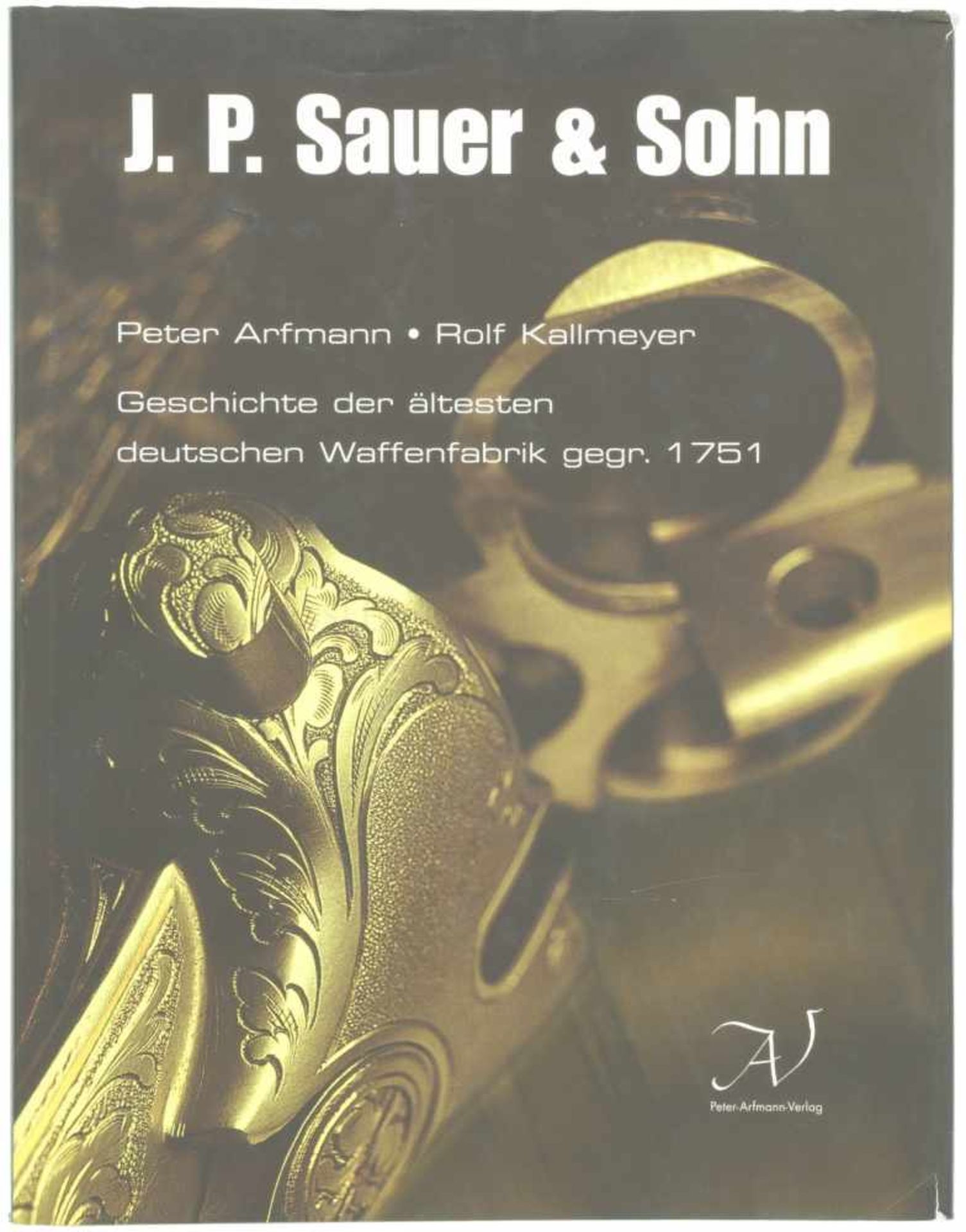 J.P. Sauer & Sohn, Geschichte der ältesten deutschen Waffenfabrik, gegr. 1751<