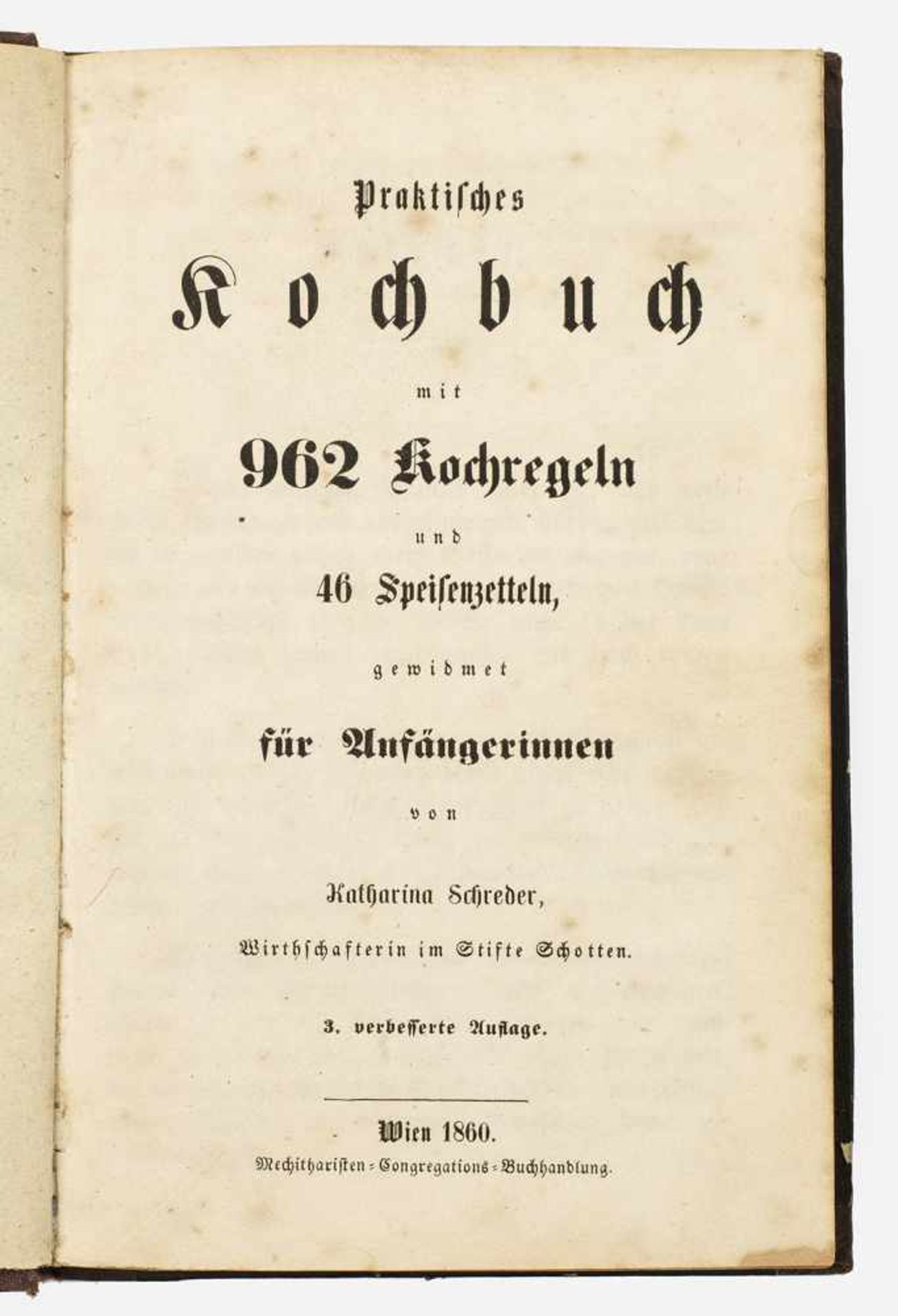 Katharina Schreder: "Praktisches Kochbuch mit 962 Kochregelnund 46 Speisenzetteln, gewidmet für