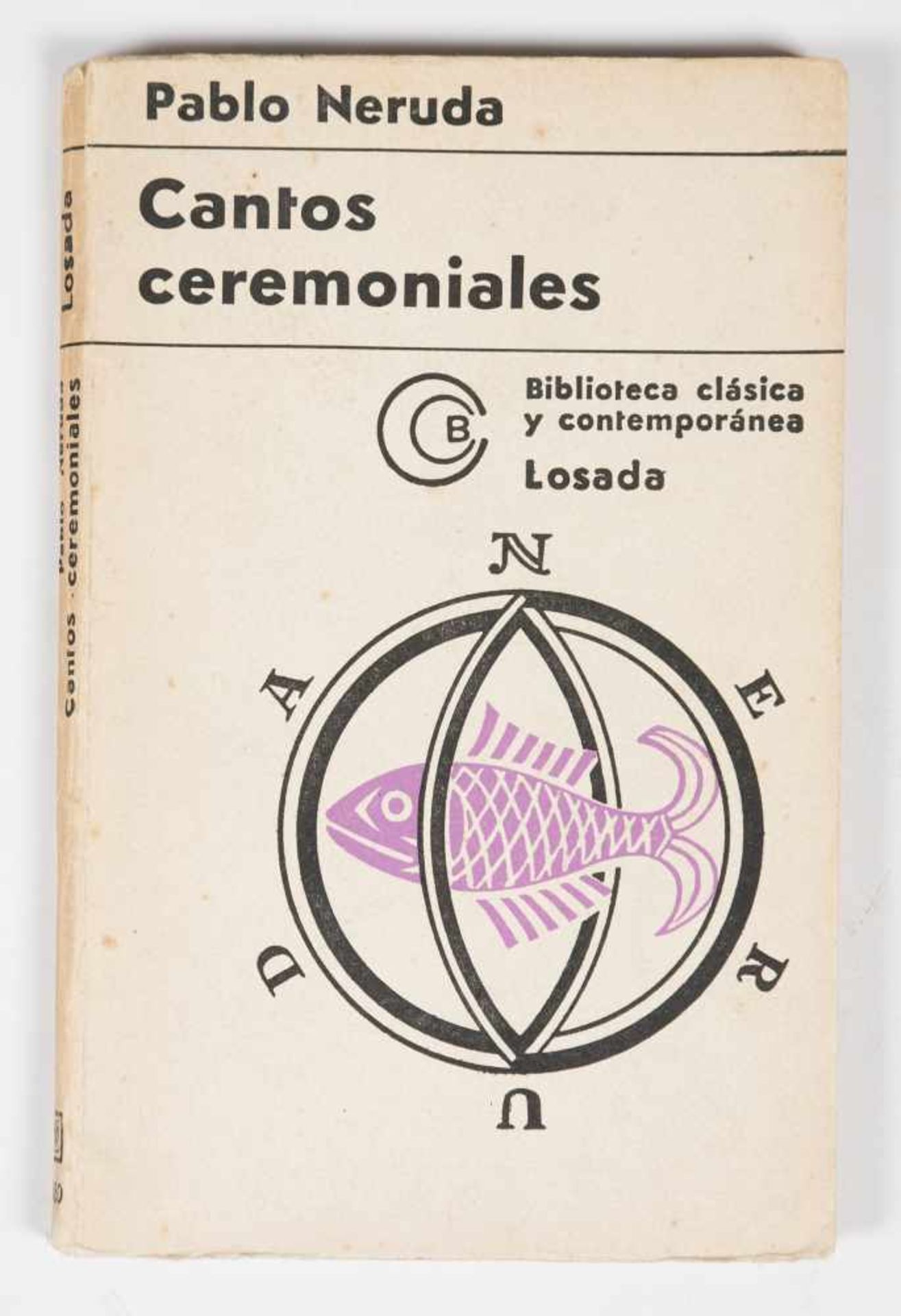 Neruda Pablo. "Cantos Ceremoniales". 2nd edition. Buenos Aires: Published by Losada, 1972, 102 pages