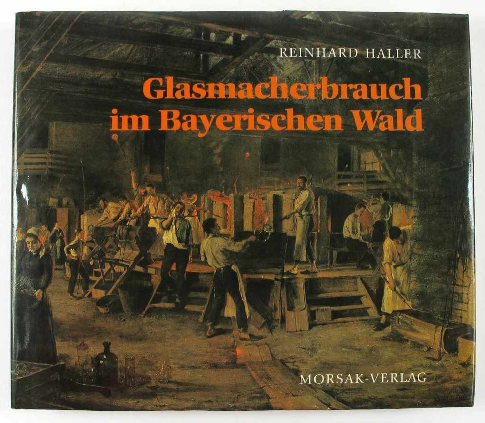Glas: Haller, Reinhard. Glasmacherbrauch im Bayerischen Wald.