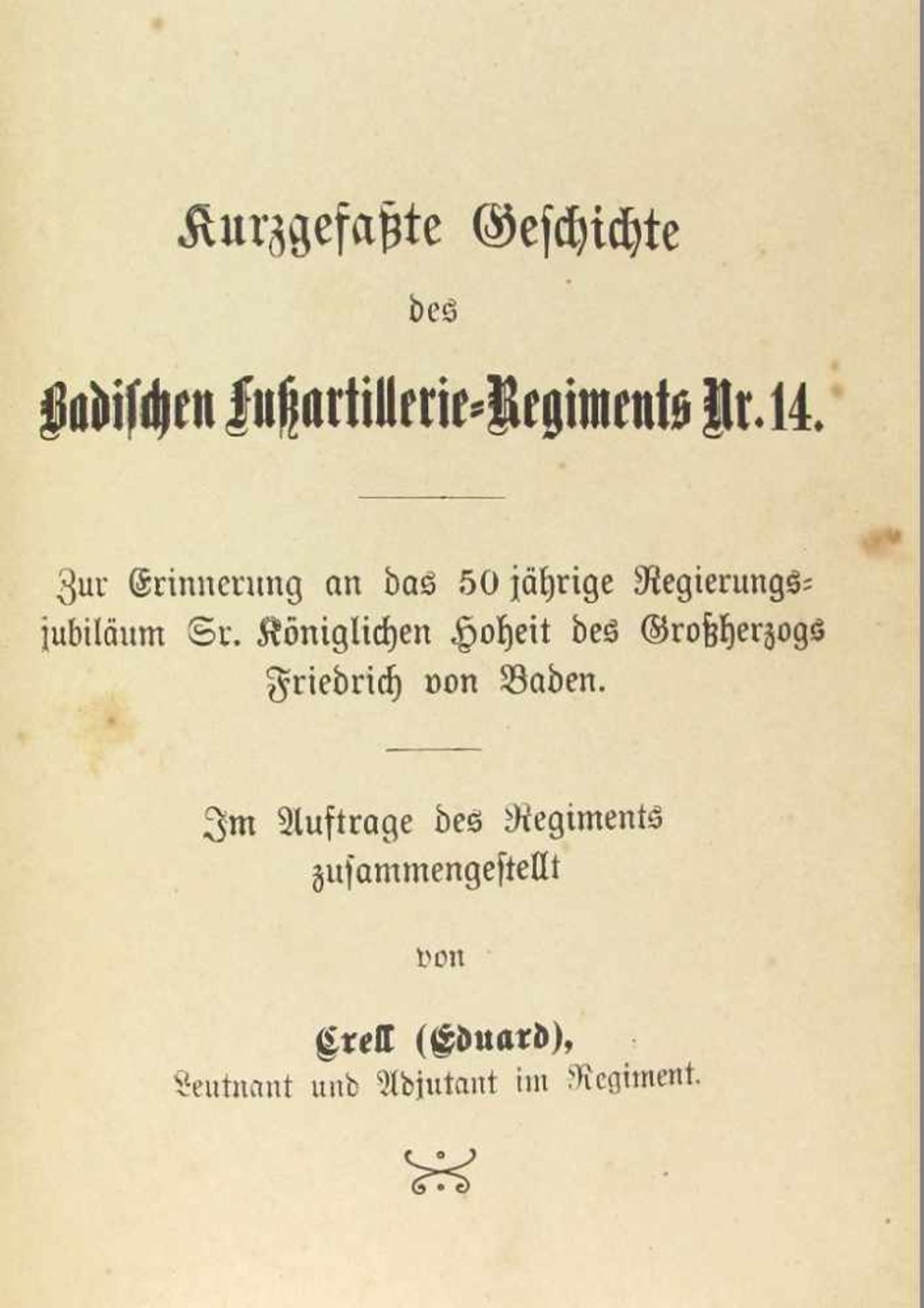 Militär: Crell, Eduard. Kurzgefaßte Geschichte des Badischen Fußartillerie-Regiments Nr. 14.