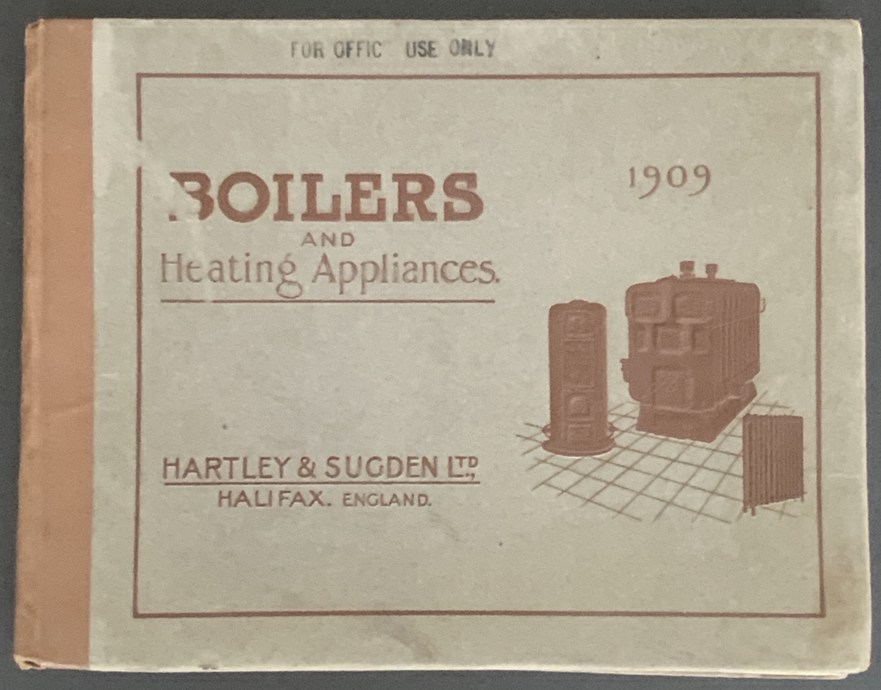 1909 BOILERS & HEATING APPLIANCES FOR HARTLEY & SUGDEN LTD CATALOGUE FOR OFFICE USE ONLY