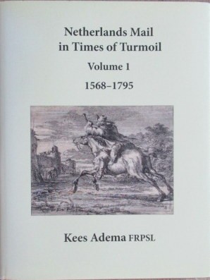 Adema, Kees Netherlands Mail in Times of Turmoil Volume I 1568-1795The author's objective has been