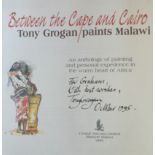 Grogan, Tony (artist and author) Between the Cape and Cairo. Tony Grogan paints Malawi (dedicated by