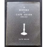Heller, David A HISTORY OF CAPE SILVER 1700-1870 (SIGNED BY THE AUTHOR)First edition, quarto,