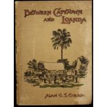 Alan George Sumner Gibson (1856 - 1922) Between Capetown and Loanda, A Record of Two Journeys in