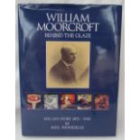 Swindells (Neil) William Moorcroft, behind the glaze, his life story 1872-1945, published 2013,