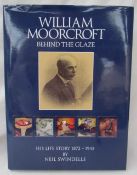 Swindells (Neil) William Moorcroft, behind the glaze, his life story 1872-1945, published 2013,
