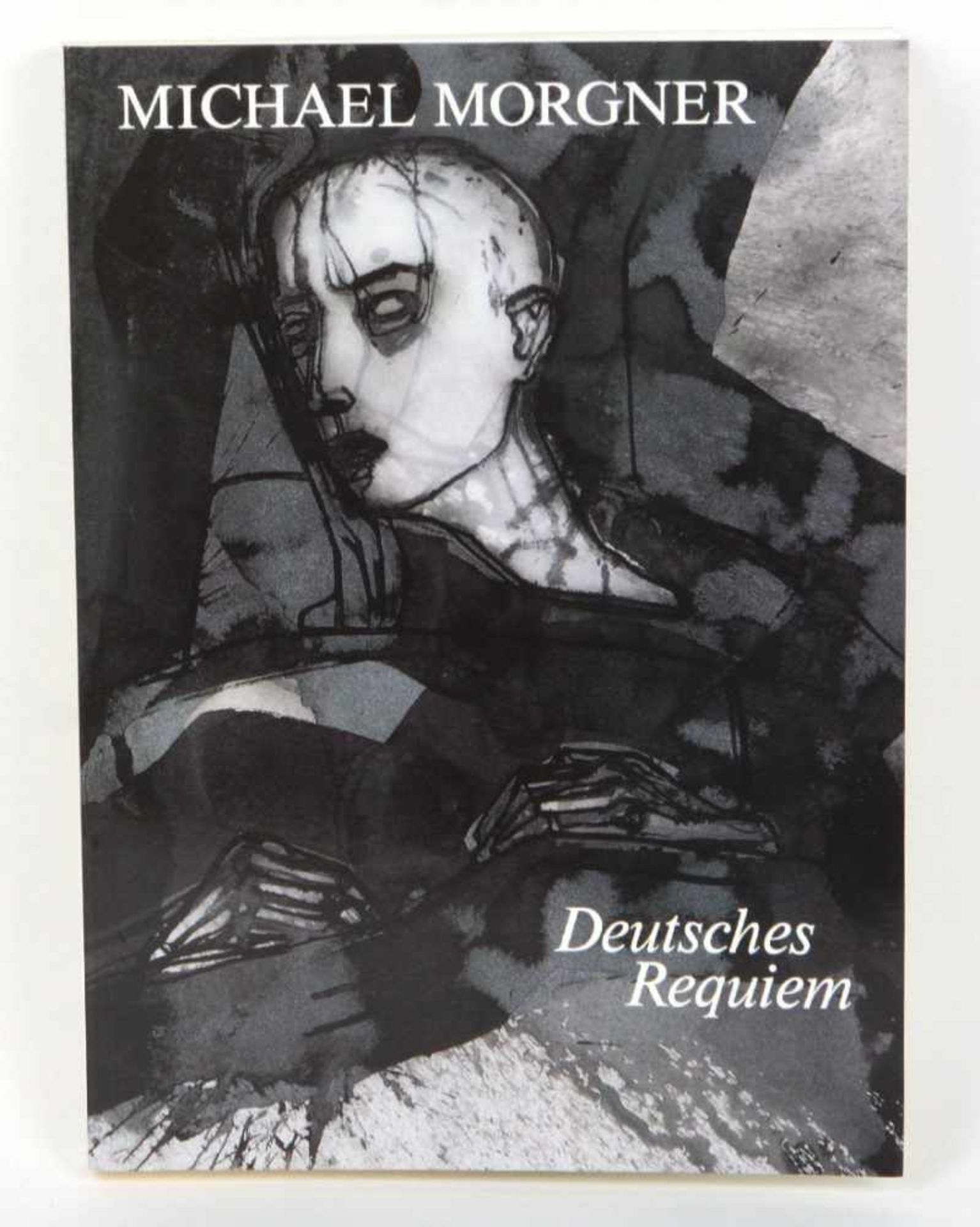 Michael MorgnerDeutsches Reguiem, alnl. der Ausstellung im Saarland Museum Saarbrücken 1993, hrsg.