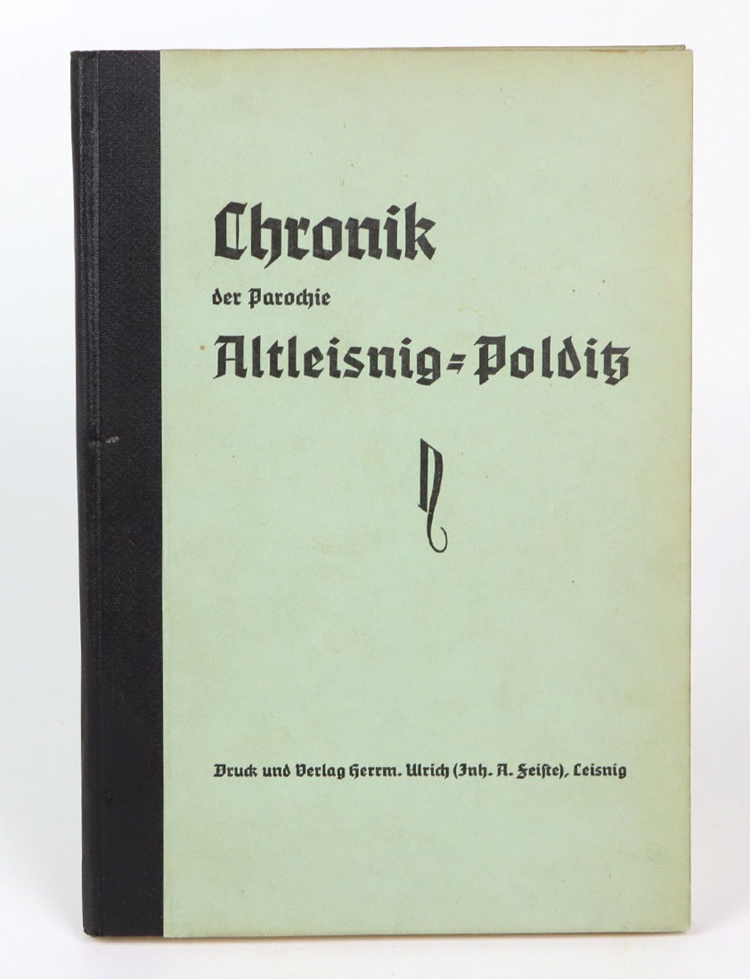 Chronik der Parochie Altleisnig-Polditzumfassend die Ortschaften Altleisnig, Arras, Bocksdorf,