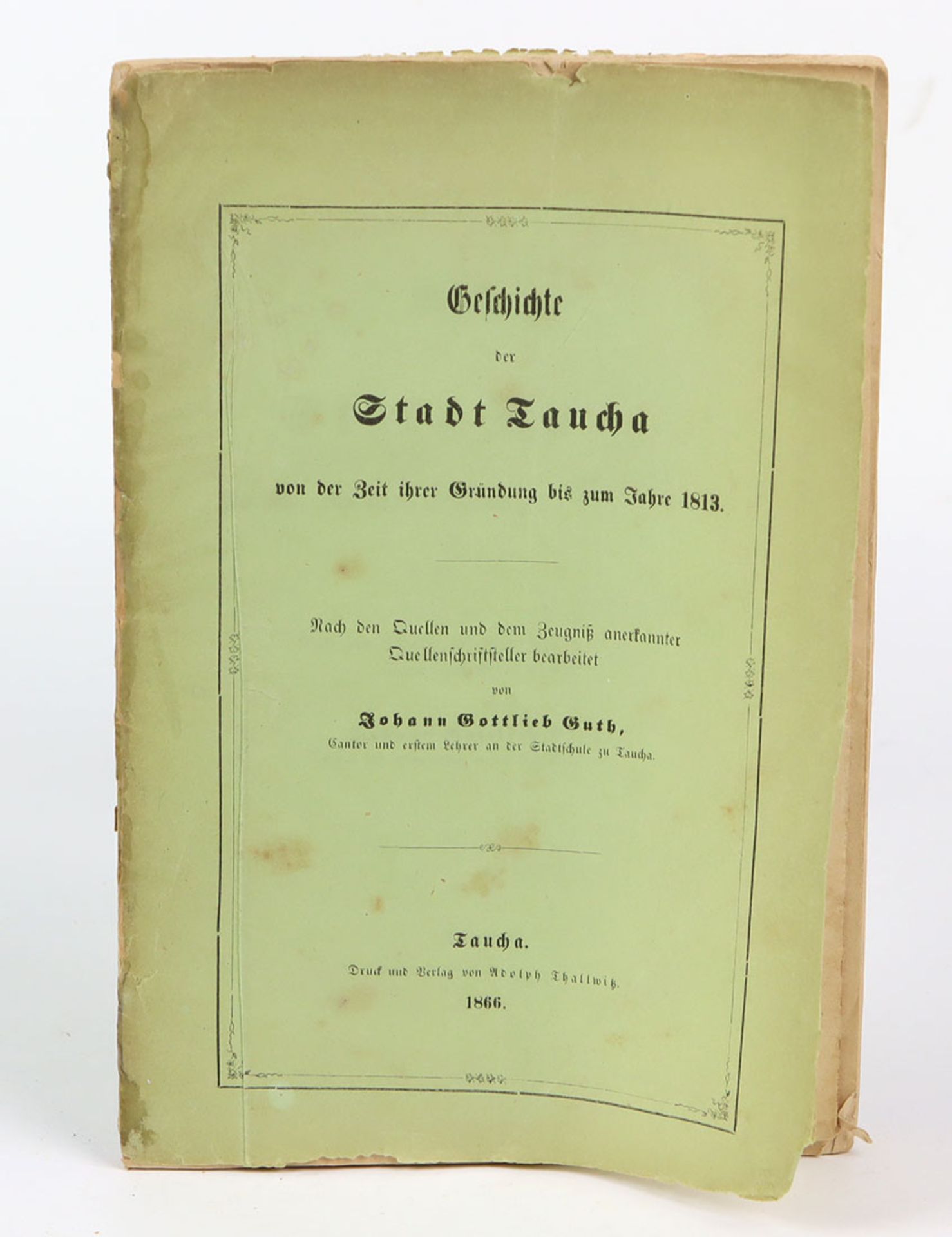 Geschichte der Stadt Tauchavon der Zeit ihrer Gründung bis zum Jahre 1813, nach den Quellen und