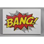 A Mounted Print on Canvas, BANG, 75x50cm