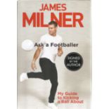 James Milner signed Ask a Footballer my guide to kicking a ball about hardback book. Signed on