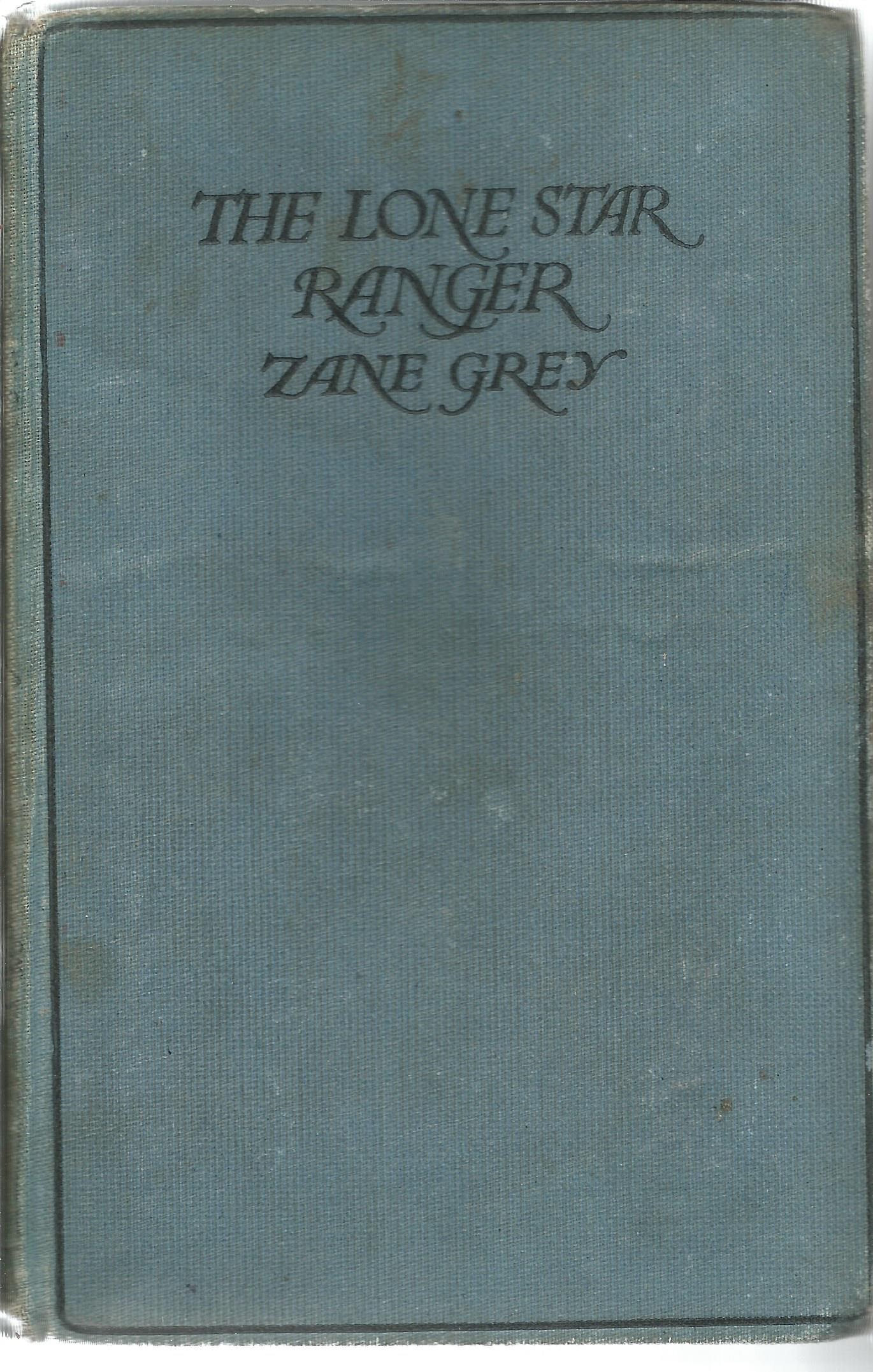 The Lone Star Ranger by Zane Grey. Unsigned hardback book with no dust jacket, printed in Great