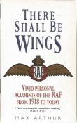 There Shall Be Wings by Max Arthur. Vivid personal accounts of the RAF from 1918 to today. Paperback