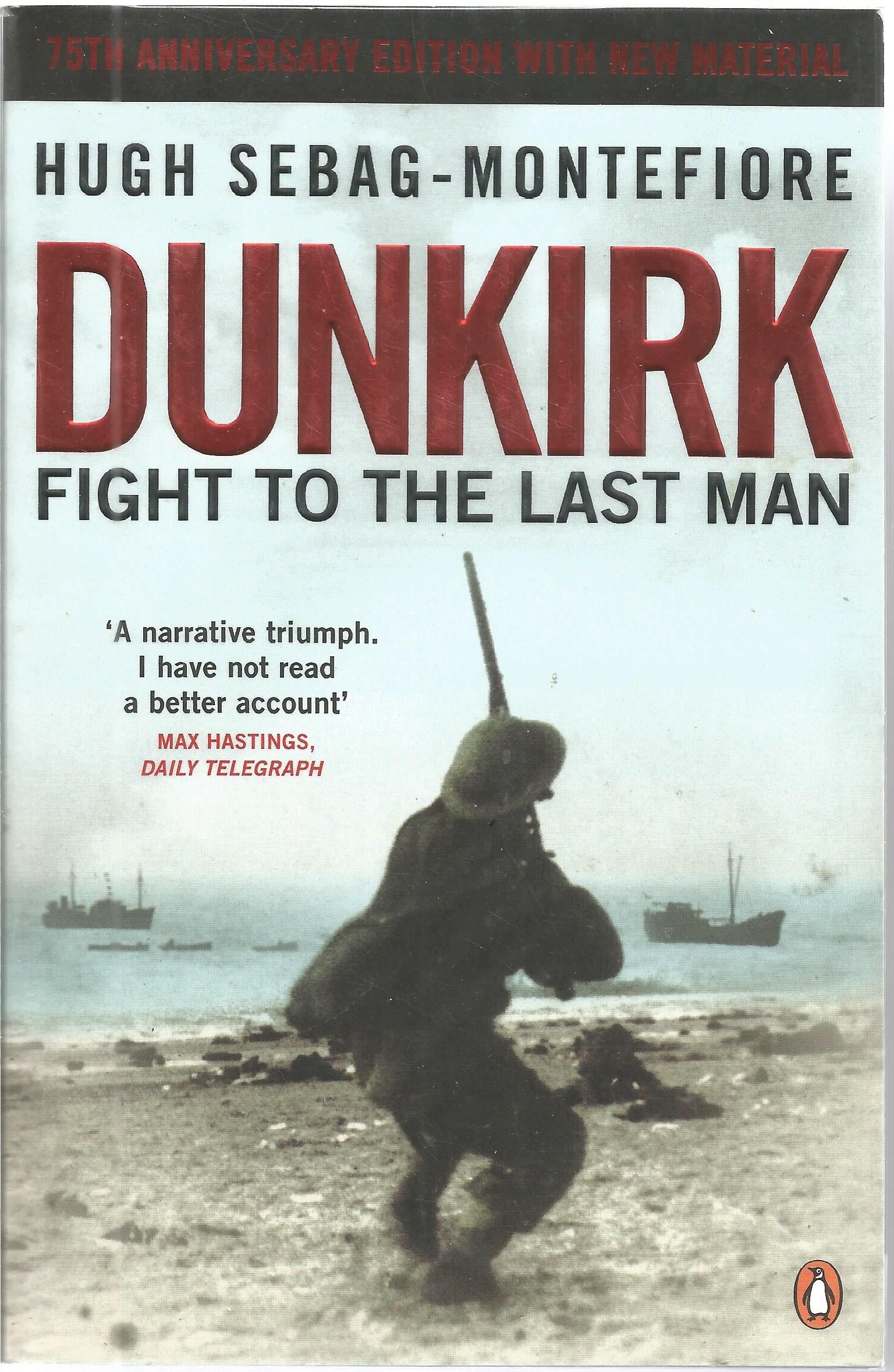 Dunkirk by Hugh Sebag-Montefiore paperback book. 75th Anniversary edition with new material. This