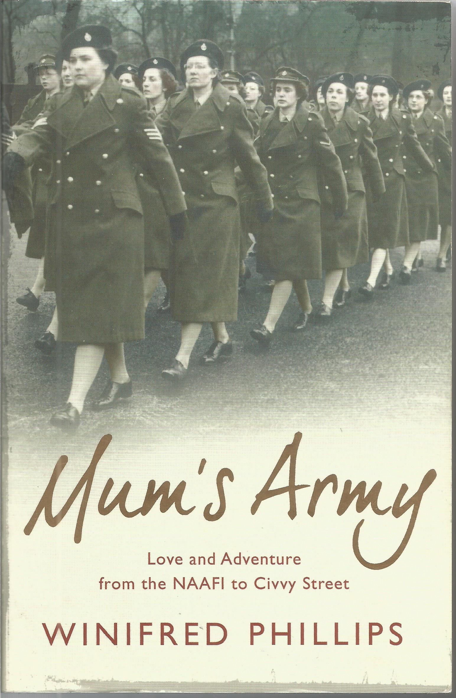 Mum's Army by Winifred Phillips. Love and Adventure from the NAAFI to Civvy Street. Paperback in