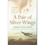 A Pair of Silver Wings by James Holland. A captivating novel of Friendship, love, loss and war. Good