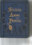 Studies Among The Painters by J Bevington Atkinson. Unsigned and undated hardback book no dust