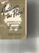 Gentlemen The Press ! Chronicles of a Crusade by F J Mansfield. Unsigned hardback book with dust