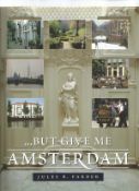 But Give Me Amsterdam by Jules B Farber. Large unsigned hardback book with dust jacket printed in