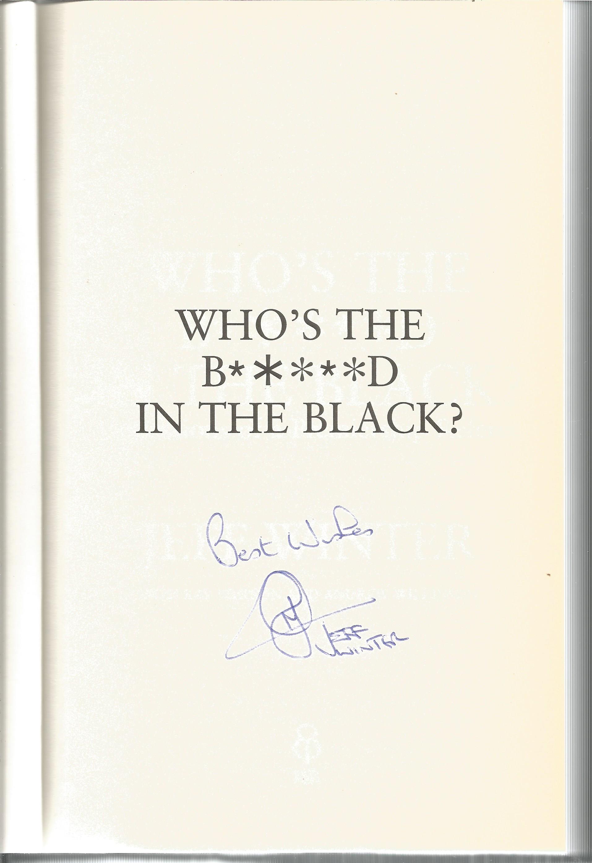Jeff Winter signed hardback book titled Whos The B****D in the Black Confessions of a Premiership - Image 2 of 3