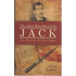 David Bullock signed hardback book titled The Man Who Would Be Jack The Hunt for the Real Ripper