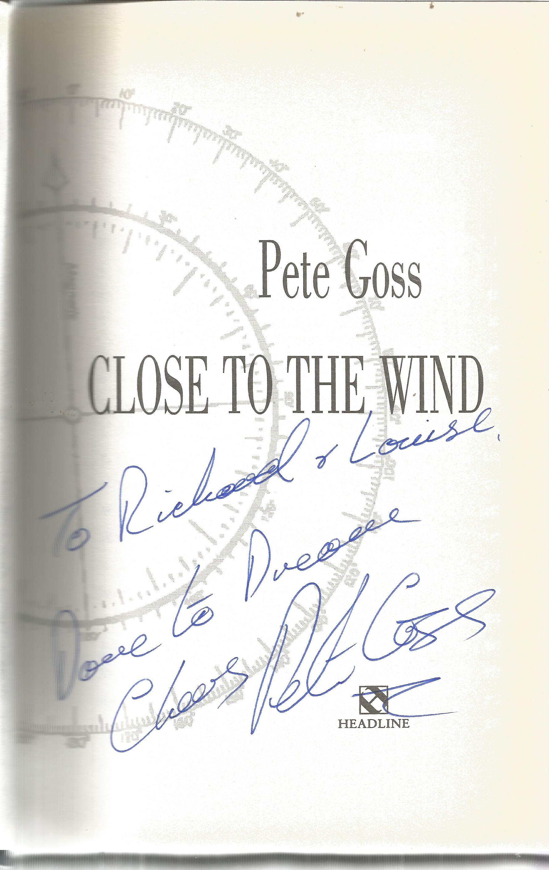 Sailing Pete Goss signed hardback book titled Close To the Wind signed on the inside title page - Image 2 of 3