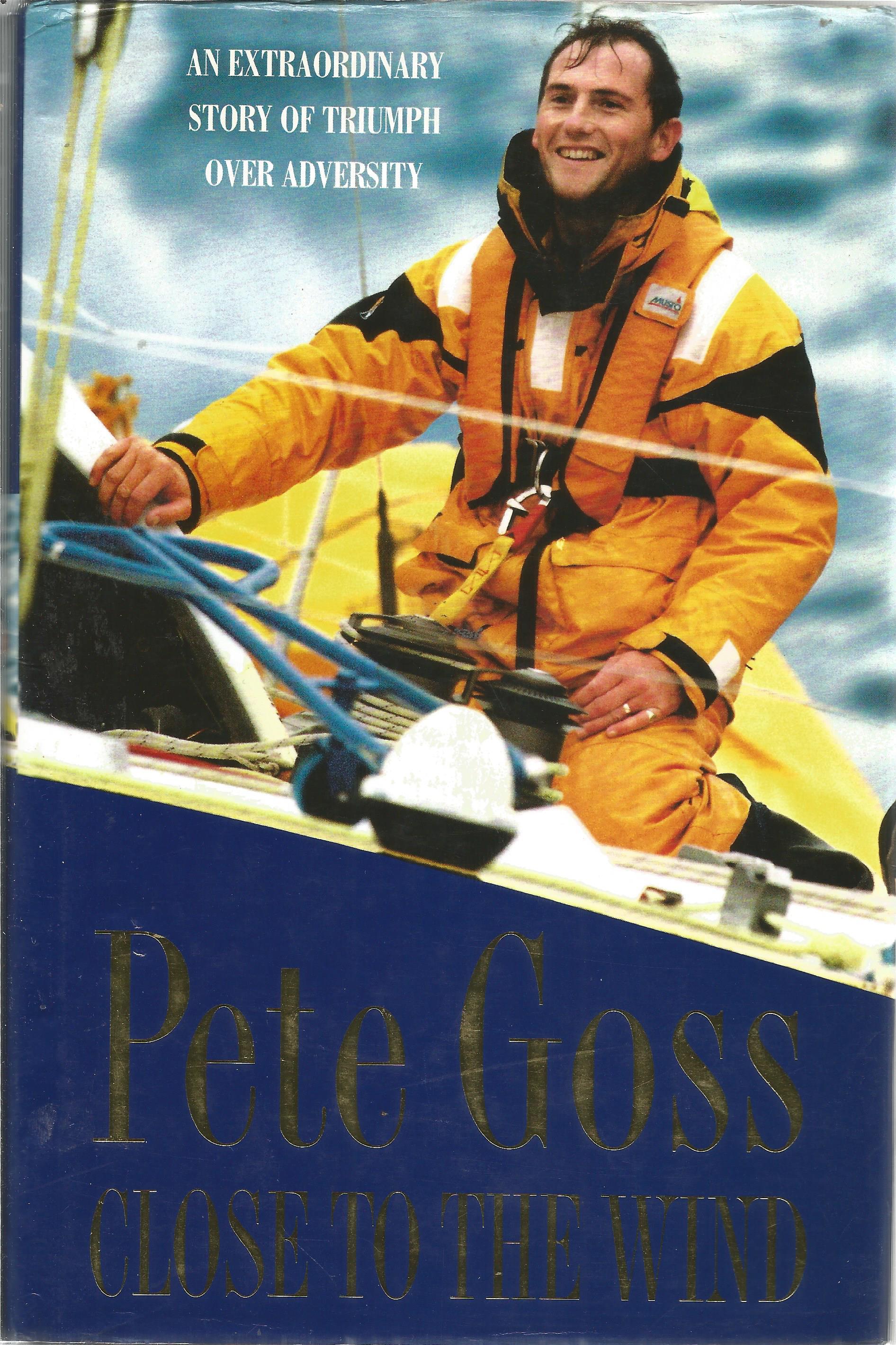 Sailing Pete Goss signed hardback book titled Close To the Wind signed on the inside title page