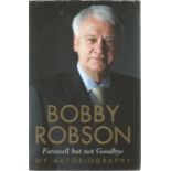 Football Bobby Robson signed hardback book titled Farewell but not Goodbye my autobiography