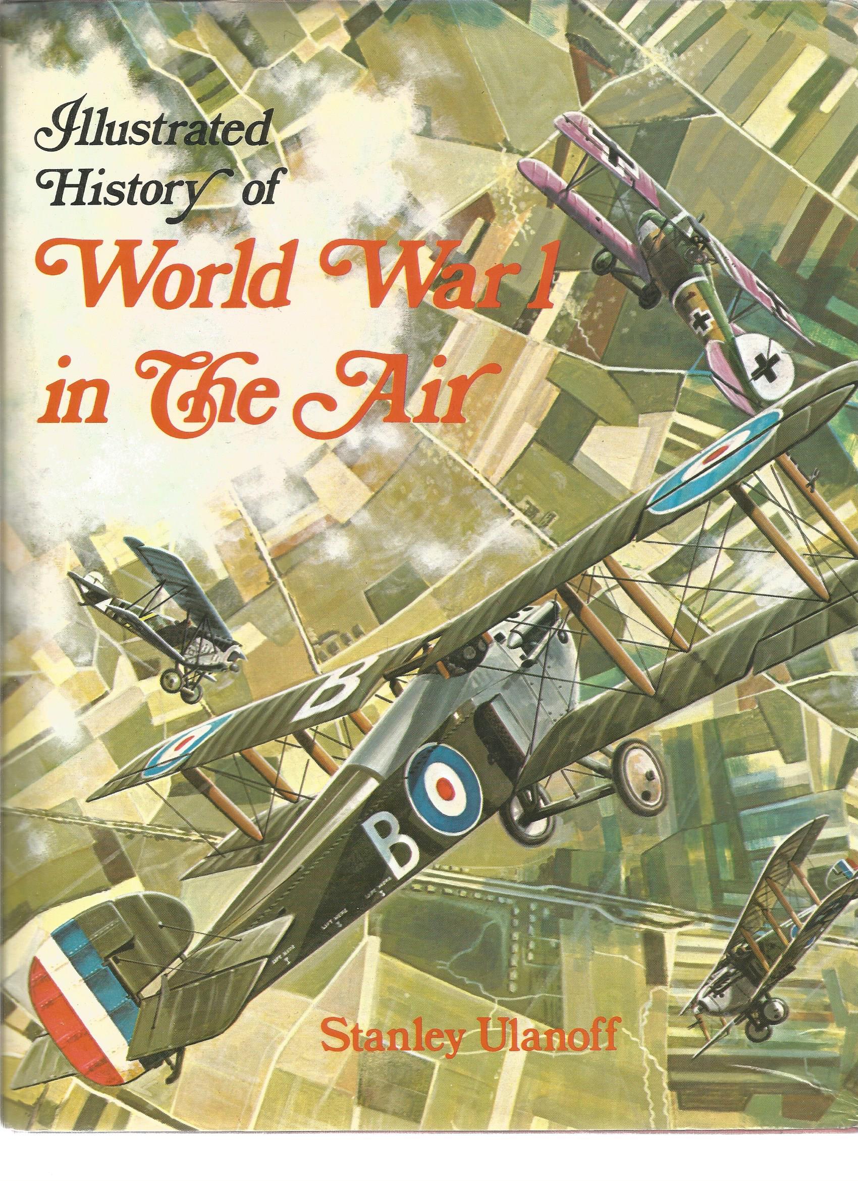 Illustrated History of World War 1 in the Air by Stanley Ulanoff. Lage unsigned hardback with dust