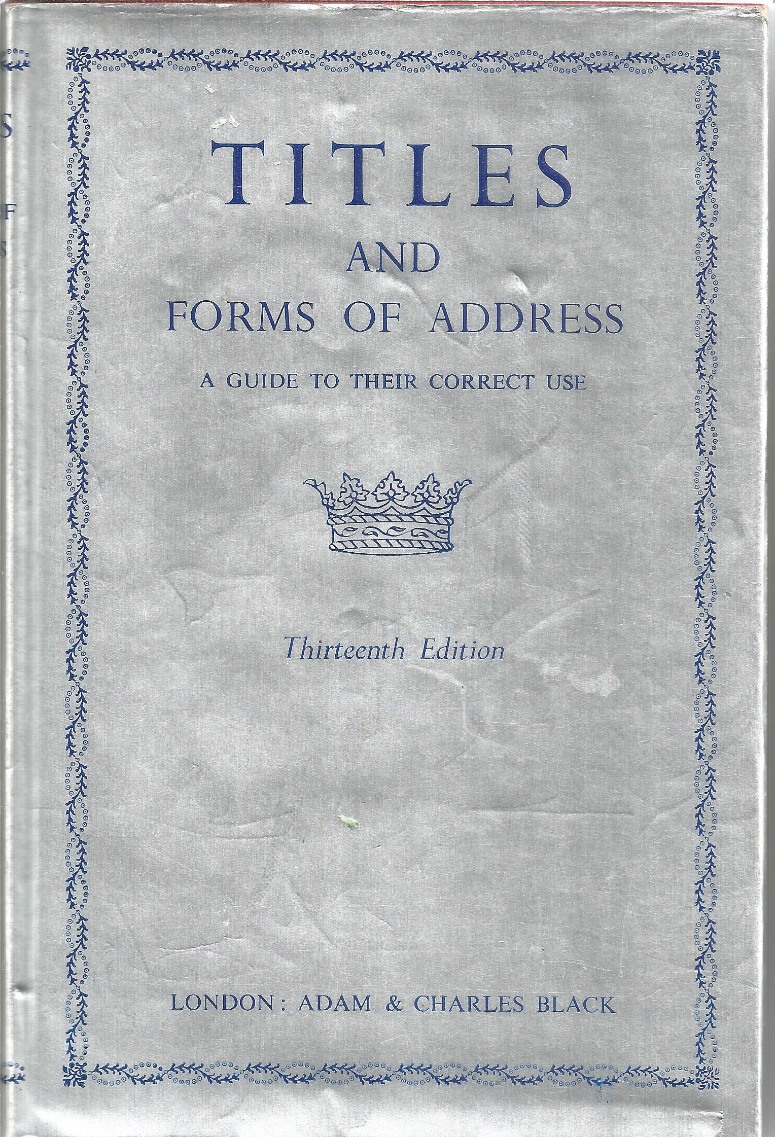 Titles And Forms of Address A Guide To Their Correct Use. Unsigned hardback book with dust jacket