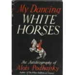 My Dancing White Horses The Autobiography of Alois Podhajsky. Unsigned hardback book with dust