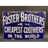 A rectangular enamel sign advertising Foster Brothers 'Cheapest Clothiers in the World', 24 x 16".