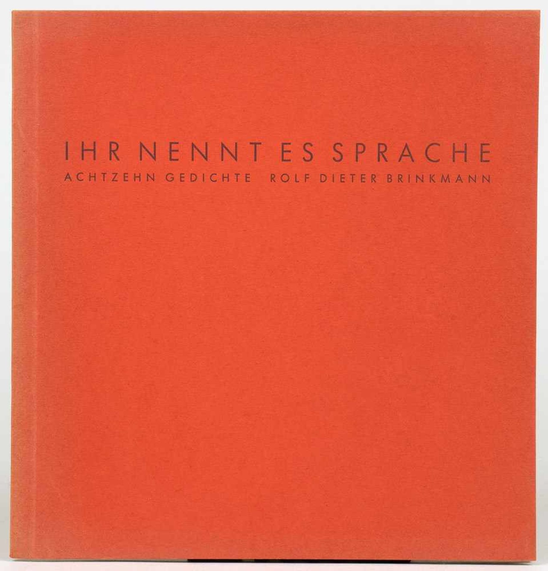 Rolf Dieter Brinkmann. Ihr nennt es Sprache. Achtzehn Gedichte. Leverkusen, Klaus Willbrand 1962.