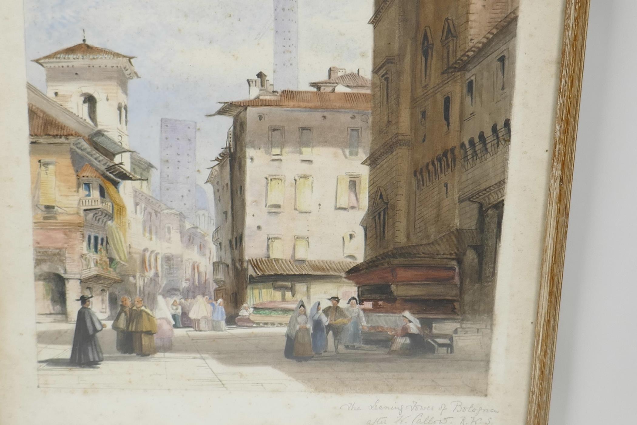 After H. Callow, Italian street scene with figures, titled in pencil 'The Leaning Tower of Bologna', - Image 3 of 5