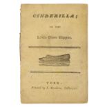 Chapbook. Cinderilla: or the Little Glass Slipper, York: Kendrew, circa 1820