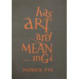 Pye (Patrick) Has Art Any Meaning? 8vo,