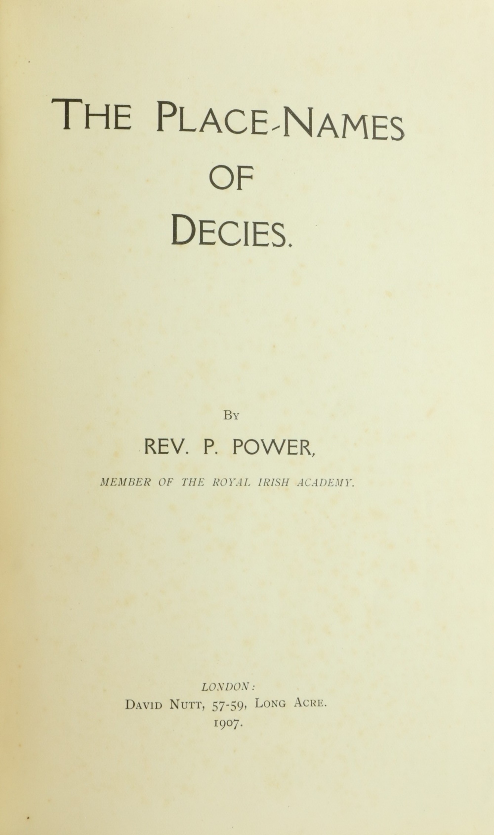 Power (Rev. A.) The Place-Names of Decies, thick 4to, L. (Dand Nutt) 1907, First, map frontis.