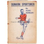 Adrian (Alec) Dunkirk Sportsmen, first edition, A.H. Stockwell Ltd., North Devon, 1943, SIGNED BY