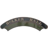 Nameplate HOLKER HALL ex GWR Collett Hall 4-6-0 built at Swindon in 1941 and numbered 6911.