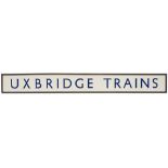 LT Uxbridge Trains London Underground enamel station sign UXBRIDGE TRAINS. In excellent condition