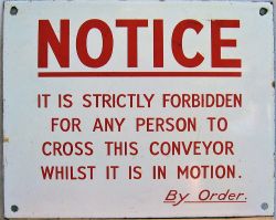 Enamel warning sign. IT IS STRICTLY FORBIDDEN FOR ANY PERSON TO CROSS THIS CONVEYOR WHILST IT IS