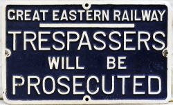 GER Cast Iron track sign. GREAT EASTERN RAILWAY. TRESPASSERS WILL BE PROSECUTED. Front repainted.