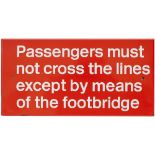 BR FF tangerine enamel sign PASSENGERS MUST NOT CROSS THE LINE EXCEPT BY MEANS OF THE FOOTBRIDGE.