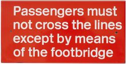 BR FF tangerine enamel sign PASSENGERS MUST NOT CROSS THE LINE EXCEPT BY MEANS OF THE FOOTBRIDGE.